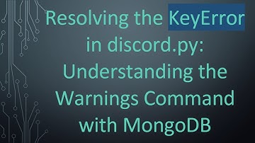 Resolving the KeyError in discord.py: Understanding the Warnings Command with MongoDB