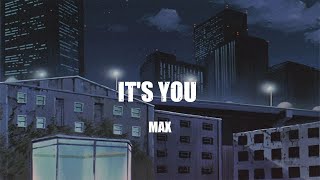MAX   -   IT'S YOU (feat. keshi)   ( lyrics )