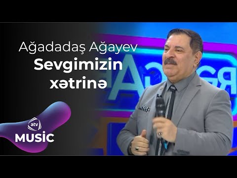 Ağadadaş Ağayev - Sevgimizin xətrinə