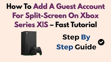 How To Add A Guest Account For Split-Screen On Xbox Series X|S – Fast Tutorial