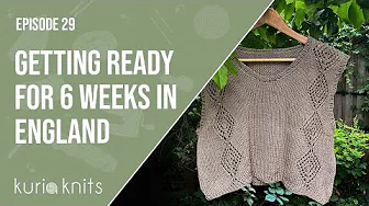 What I’m Bringing to Knit in England for Six Weeks | kuriaknits podcast ep 29