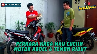 PERKARA KAGA MAU CUCIIN MOTOR ABDEL & TEMON RIBUT - ABDEL & TEMON