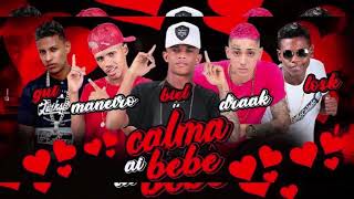 Mc Draak, Maneiro na Voz, Biel Xcamoso, Mc Losk, Gui da Tropa - “Calma ai Bebê” 👶