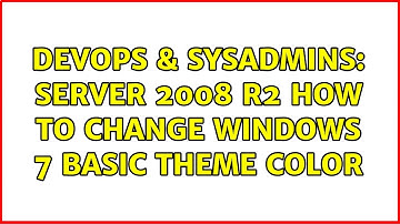 DevOps & SysAdmins: Server 2008 R2 How to Change Windows 7 Basic Theme Color (2 Solutions!!)