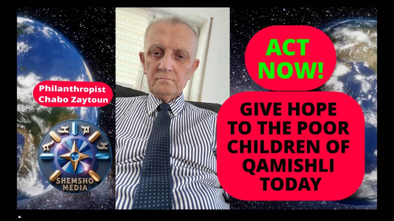 PHILANTHROPIST CHABO ZAYTOUN CRIES OUT FOR HELP FOR QAMISHLI