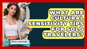 What Are Cultural Sensitivity Tips For Solo Travelers? - Your Solo Traveler Guide