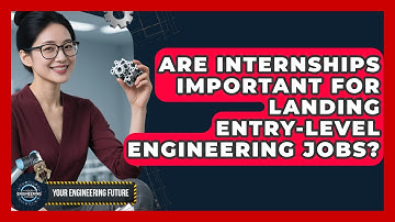 Are Internships Important for Landing Entry-Level Engineering Jobs? - Your Engineering Future