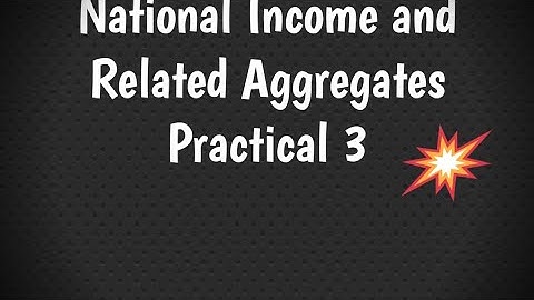 National Income and Related Aggregates Practical 3 Macro Economics Class 12 Sandeep Garg