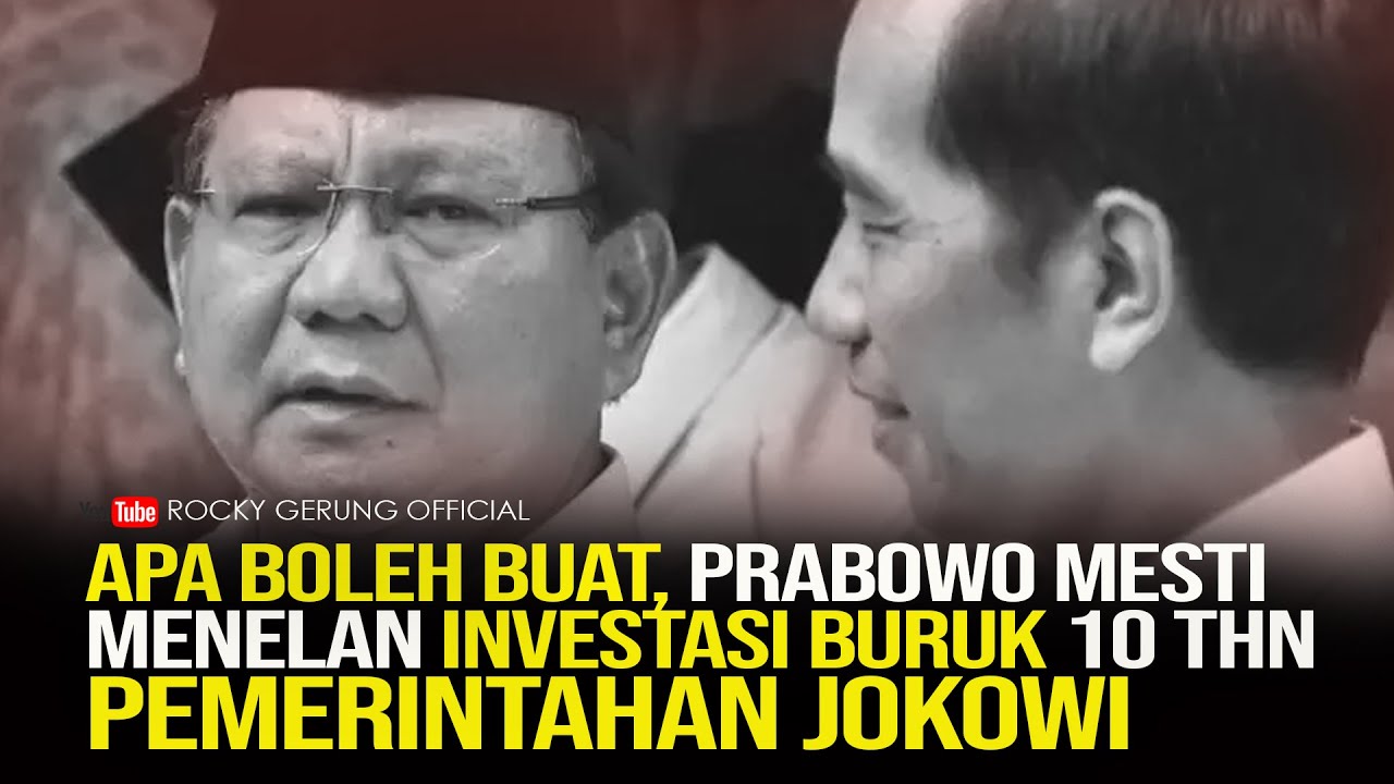 APA BOLEH BUAT,, PRABOWO MESTI MENELAN INVESTASI BURUK 10 TAHUN PEMERINTAHAN JOKOWI