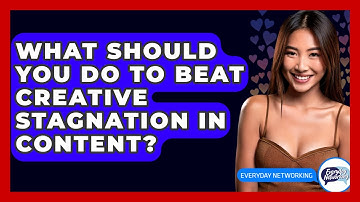 What Should You Do To Beat Creative Stagnation In Content? - Everyday-Networking