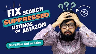 Fix Search Suppressed Listings On Amazon - Amazon Listing Suppression - Step-by-Step Guide 2023