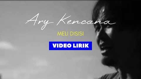 ARY KENCANA - MELI DISISI (video lirik) OFFICIAL