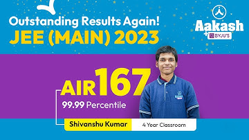 JEE Main 2023 Top Performer: AIR 167 (99.99 Percentile) -  Shivanshu Kumar