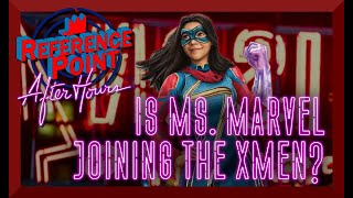 REFERENCE POINT - AFTER HOURS : Is Ms. Marvel Joining the X Men?