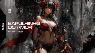 Barulhinho Do Amor - Lum0$, Mc Gw (Slowed)