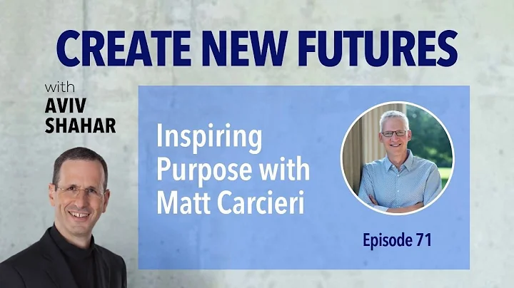 Inspiring Purpose with Matt Carcieri - Episode 71