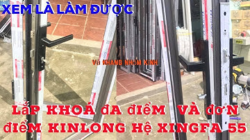 Lắp khóa ĐA ĐIỂM & ĐƠN ĐIỂM KINLONG hệ XINGFA 55 | install multi-point lock & single point KINLONG