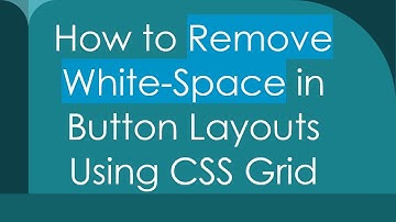 How to Remove White-Space in Button Layouts Using CSS Grid