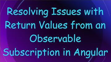 Resolving Issues with Return Values from an Observable Subscription in Angular