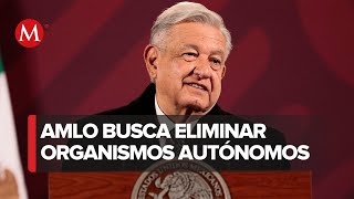 AMLO anuncia iniciativa para desaparecer organismos autónomos antes de concluir su sexenio