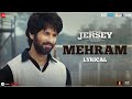 Mehram  lyrical  jersey  shahid kapoor  mrunal thakur  sachetparampara  shellee  gowtam t