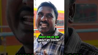 What did he say about my color? #india