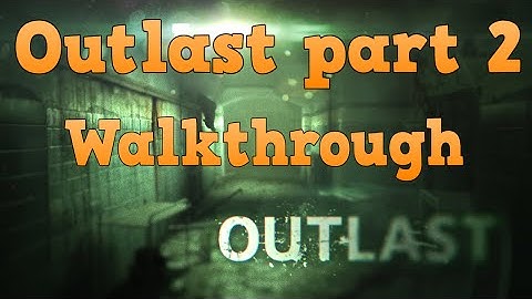 Outlast- Walkthrough Part 2- With Commentary- PS4