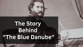 The Story Behind &quot;The Blue Danube&quot; by Strauss