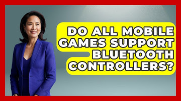 Do All Mobile Games Support Bluetooth Controllers? - Video Gamers Vault