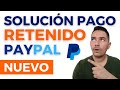 Dinero Retenido en Paypal (Nueva SOLUCIÓN) 2021