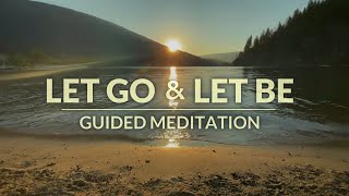 LET GO and LET BE - Guided Mindfulness Meditation Practice