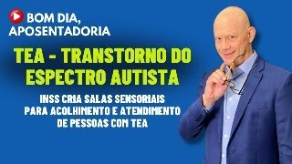 TEA - TRANSTORNO DO ESPECTRO AUTISTA: INSS cria Salas Sensoriais para Acolhimento e Atendimento