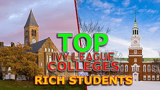 Ivy League  TOP colleges for RICH kids students