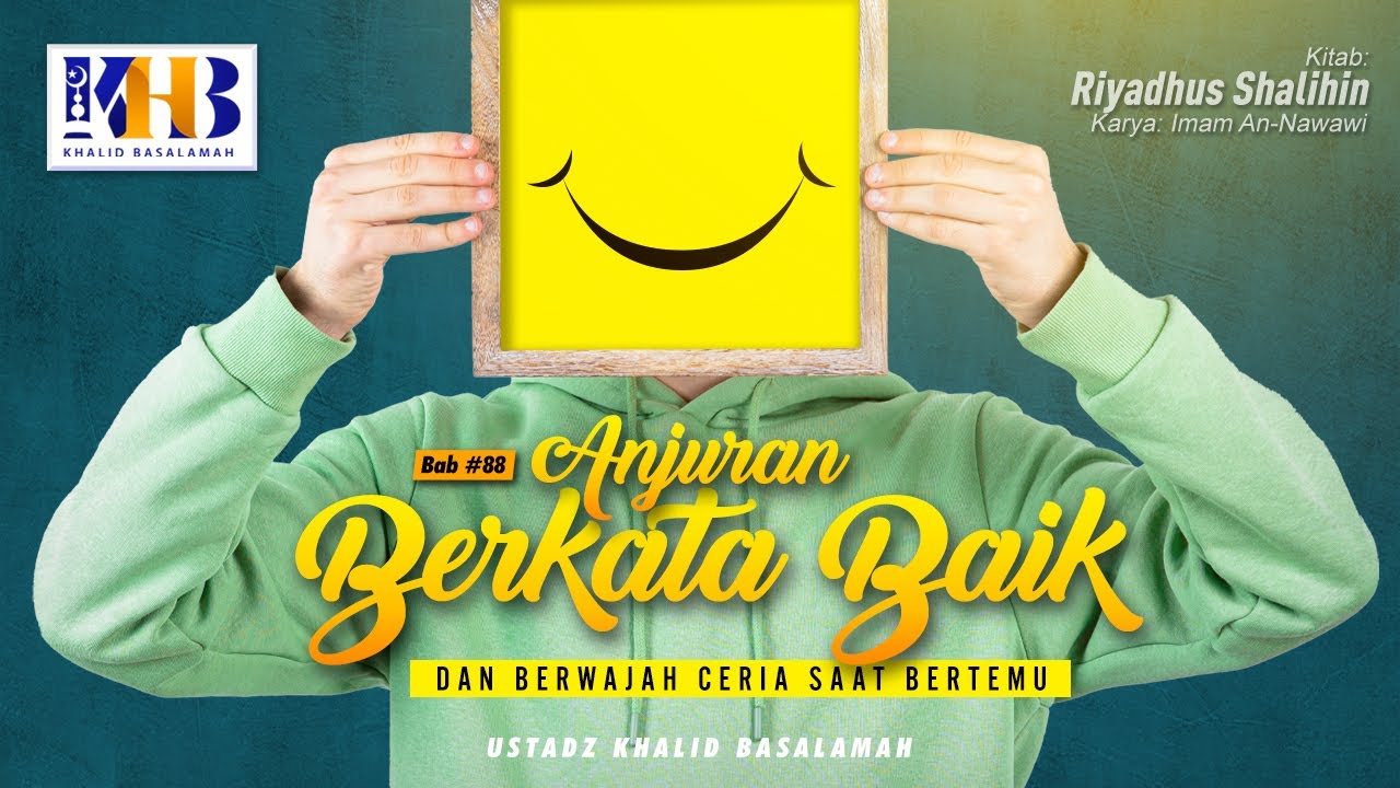 ⁣Riyadhush Shalihin: Bab #88 - Anjuran Berkata Baik & Berwajah Ceria Saat Bertemu -  Khalid Basal