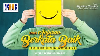 Riyadhush Shalihin: Bab #88 - Anjuran Berkata Baik \u0026 Berwajah Ceria Saat Bertemu -  Khalid Basalamah