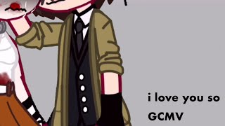 i love you so//GCMV//