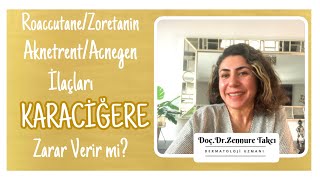 Roaccutanezoretaninaknetrentacnegen İlaçları Karaciğere Zarar Verir Mi? Doç.dr. Zennure Takcı