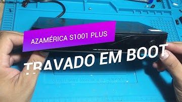 Azamérica S1001 Plus travado em Boot e E114. Solução!