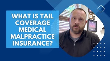 What is Tail Coverage Medical Malpractice Insurance?