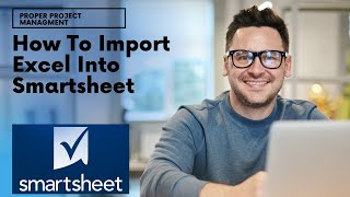 How To Import Excel Into Smartsheet [The Easy & Quick Way]