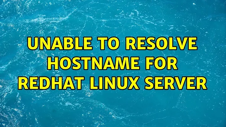 Unable to resolve hostname for Redhat Linux server