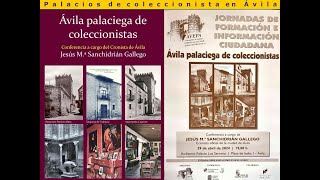 ÁVILA. PALACIOS DE COLECCIONISTA. Diapositivas de la conferencia de Jesús Mª Sanchidrián Gallego