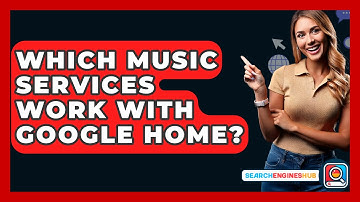 Which Music Services Work With Google Home? - SearchEnginesHub.com