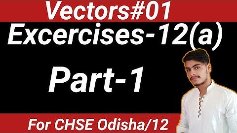 Vectors-01 l Excercises-12a l Elements of mathematics CHSE l Introduction l Addition Of two Vectors