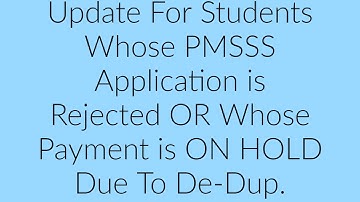Update For Students Whose PMSSS Application id Rejected OR Whose Payment is ON HOLD Due To De-Dup.