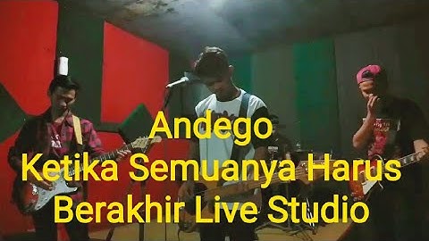 Ketika Semuanya Harus Berakhir ANDEGO Live Studio