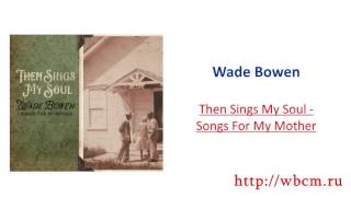 Wade Bowen - Then Sings My Soul - Songs For My Mother chords