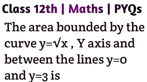 The area bounded by the curve y=√x , Y axis and between the lines y=0 and y=3 is #cbse #class12