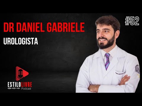 DR DANIEL GABRIELE - UROLOGISTA - TUDO SOBRE SAÚDE SEXUAL MASCULINA - Estilo LIvre Podcast #052