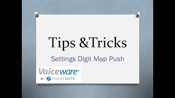 Voiceware Tips & Tricks: Digit Map and the Settings Page Digit Map Push
